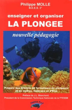 Enseigner et organiser la plongée - nouvelle pédagogie - prépare aux brevets de formateurs de plongeurs, d'organisateurs de plongées et de stages et de formateurs de cadres, fédéraux et d'etat