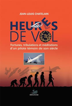 Heur(e)s de vol - fortunes tribulations  et méditations d'un pilote témoin de son siècle