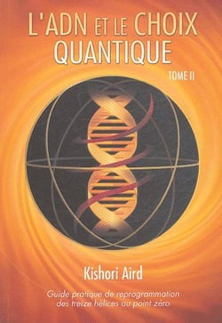 Guide pratique de reprogrammation des treize hélices au point zéro t.2 - l'adn et le choix quantique