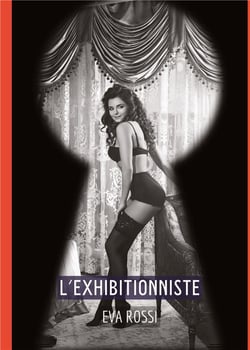 L'Exhibitionniste : Conte Érotique Interdit de Sexe Hard Français