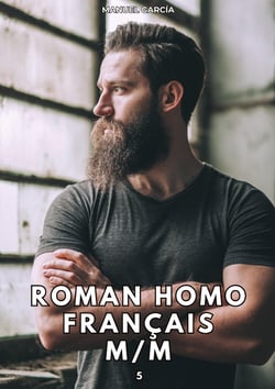 Roman Homo Français M/M. 5 : Histoires Érotiques Gay de Sexe Explicite