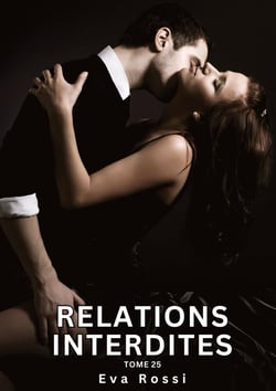 Relations Interdites. Tome 25 : Histoires Érotiques Interdites de Sexe Tabou pour Adultes