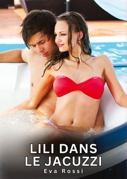 Lili dans le Jacuzzi : Histoires Erotiques de Sexe Explicite Hard pour Adultes - Contes Interdites et Taboues