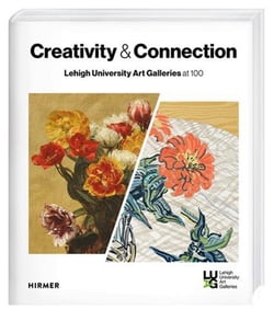 Creativity and Connection : Lehigh University Art Galleries at 100
