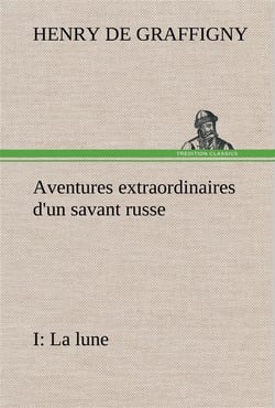 Aventures extraordinaires d'un savant russe- i. la lune