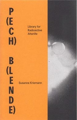 Susanne kriemann p(ech) b(lende) library for radioactive afterlife /anglais/allemand