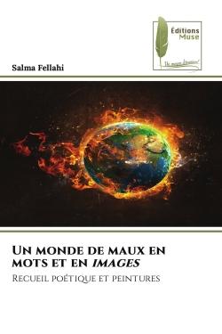 Un monde de maux en mots et en images : Recueil poétique et peintures