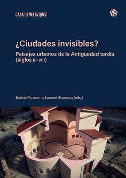 ¿Ciudades invisibles? : Paisajes urbanos  de la Antigüedad tardia (siglos III-VIII)