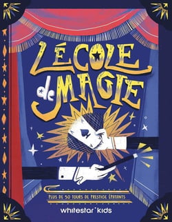 L'école de magie : Plus de 50 tours de prestige épatants