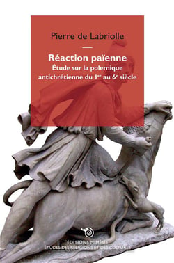 Réaction païenne - étude sur la polémique antichrétienne du Ier au 6e siècle
