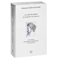 Le Sâr Péladan ou le serment de l'idéalité : Aux sources esthétiques et ésotériques de son oeuvre