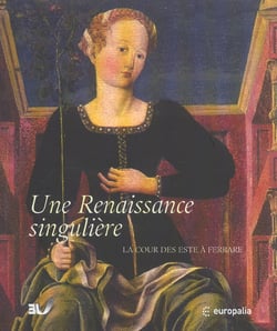 Renaissance singuliere : la cour des este a ferrare
