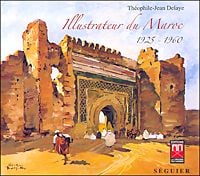 Théophile-Jean Delaye - illustrateur du Maroc, 1925-1960