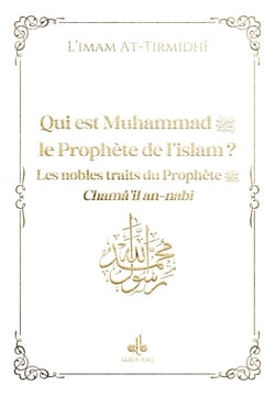 Qui est Muhammad, le prophète de l'islam ? Les nobles traits du prophète