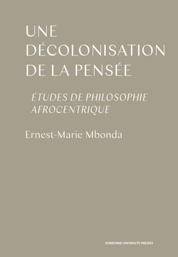 Une décolonisation de la pensée - études de philosophie afrocentrique