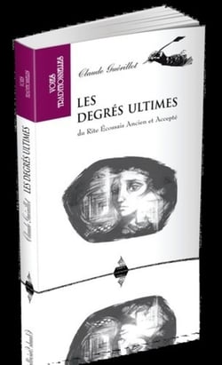 Les degrés ultimes - du rite écossais ancien et accepté