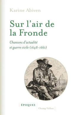 Sur l'air de la Fronde : Chansons d'actualité et guerre civile (1648-1661)
