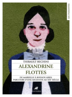 Alexandrine Flottes : De marseille à Buenos Aires, parcours d'une migrante au XIX siècle