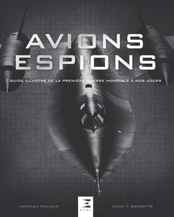 Les avions espions - guide illustré de la Première Guerre mondiale à nos jours