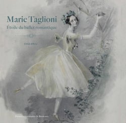 Marie Taglioni : étoile du ballet romantique