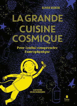 La grande cuisine cosmique : Pour (enfin) comprendre l'astrophysique