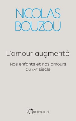 L'amour augmenté - nos enfants et nos amours au XXIe siècle