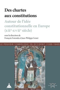 Des chartes aux constitutions - autour de l'idée constitutionnelle en Europe (12e-17e siècle)