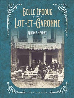 BELLE EPOQUE EN LOT-ET-GARONNE (GESTE)  (COLL. BEAU PETIT PAYS )