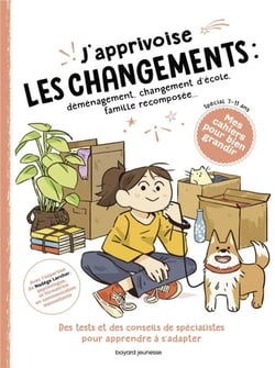 J'apprivoise les changements : déménagement, changement d'école, famille  recomposée : Nadège Larcher,Juliette Sausse - Les documentaires dès 6  ans - Livres pour enfants dès 6 ans