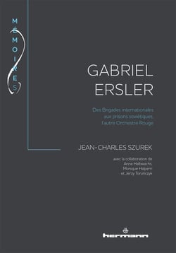 Gabriel Ersler : Des Brigades internationales aux prisons soviétiques, l'autre Orchestre Rouge