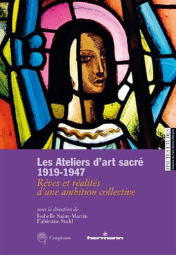 Les Ateliers d'art sacré, 1919-1947 : Rêves et réalités d'une ambition collective