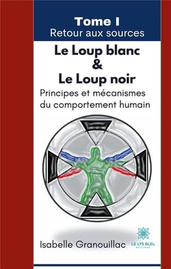 Le loup blanc le loup noir Tome 1 : retour aux sources - principes et mécanismes du comportement humain