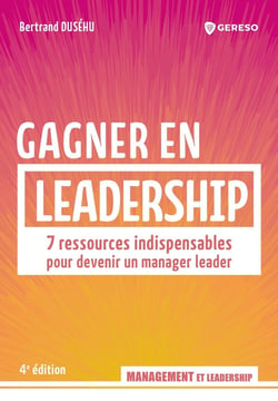 Gagner en leadership : 7 ressources indispensables pour devenir un manager leader (4e édition)
