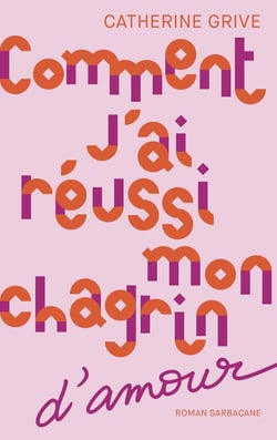Comment j'ai réussi mon chagrin d'amour