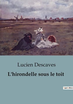L'hirondelle sous le toit : Les illusions perdues d'un couple parisien