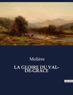 LA GLOIRE DU VAL- DE-GRÂCE : Les intrigues d'un monastère au coeur de Paris
