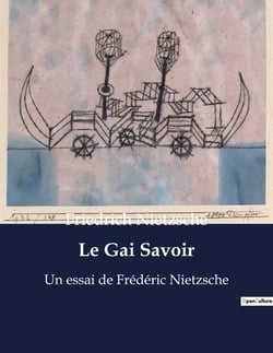 Le Gai Savoir : Un essai de Frédéric Nietzsche