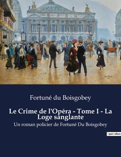 Le Crime de l'Opéra - Tome I - La Loge sanglante : Mystères et passions dans les coulisses de l'opéra