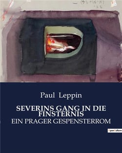 SEVERINS GANG IN DIE FINSTERNIS : EIN PRAGER GESPENSTERROM
