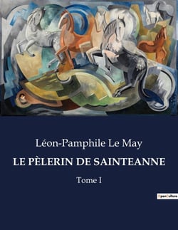 LE PÈLERIN DE SAINTEANNE : Un voyage spirituel au coeur du Québec du XIXe siècle