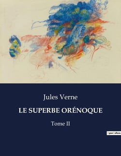 LE SUPERBE ORÉNOQUE : Une exploration transition du fleuve Orénoque par Jules Verne
