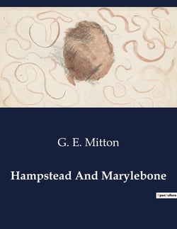 Hampstead And Marylebone : Exploring the Historical and Cultural Landscape of Hampstead and Marylebone