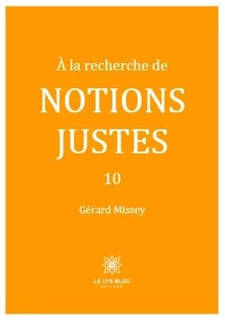 À la recherche de notions justes Tome 10