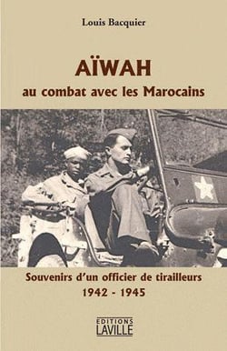 Aïwah, au combat avec les marocains - souvenirs d'un officier de tirailleurs, 1942-1945