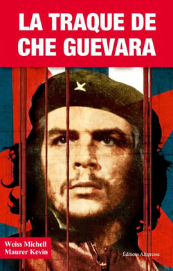 La traque de Che Guevara - l'élimination du révolutionnaire