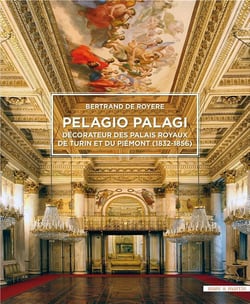 Pelagio Palagi - décorateur des palais royaux de Turin et du Piémont (1832-1856)
