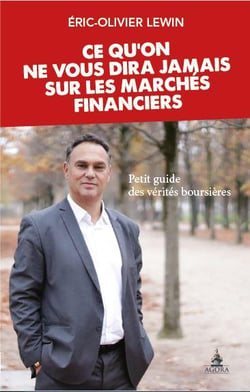 Ce qu'on ne vous dira jamais sur les marchés financiers - petit guide des vérités boursières