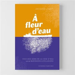 A fleur d'eau : Voix des gens de la voie d'eau - suivi de Mariniers et Eclusiers