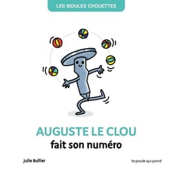 Les bidules chouettes : Auguste le clou fait son numéro