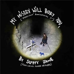 My Misery Will Bury You.